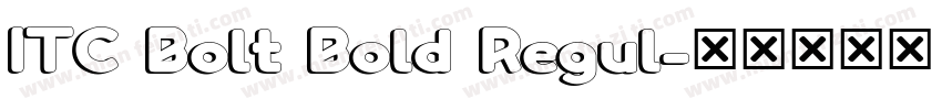 ITC Bolt Bold Regul字体转换